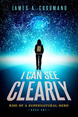 I Can See Clearly: Rise Of A Supernatural Hero (Luc Ponti Series)