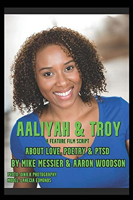 Aaliyah & Troy: : A Feature Film Script About Love, Poetry & Ptsd