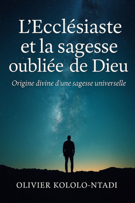 L'EcclÃ©siaste et la sagesse oubliÃ©e de Dieu: Origine divine d'une sagesse universelle