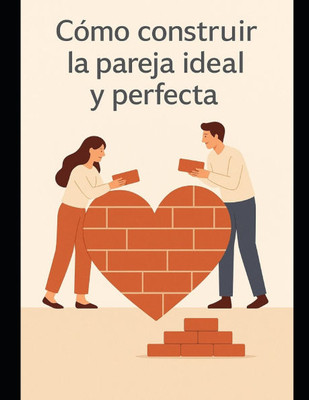 Como construir la pareja ideal y perfecta