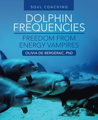 Dolphin Frequencies - Freedom From Energy Vampires: Soul Coaching