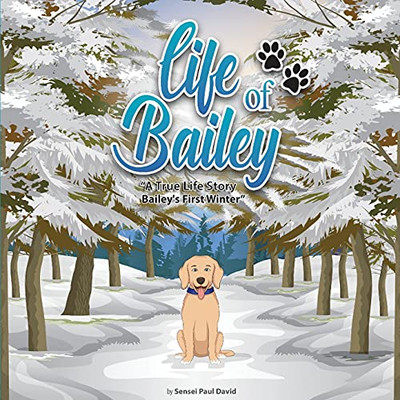 Life Of Bailey A True-Life Story: Bailey’S First Winter (Book5)