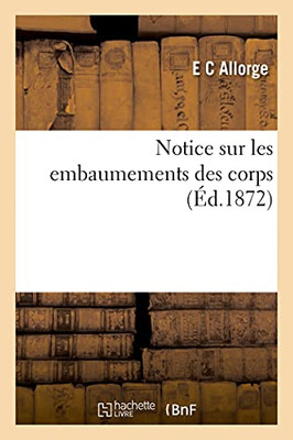 Notice Sur Les Embaumements Des Corps (Sciences) (French Edition)