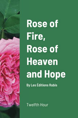Rose Of Fire, Rose Of Heaven And Hope (Paperback) - 9782925021049