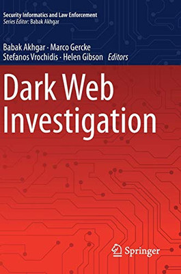 Dark Web Investigation (Security Informatics And Law Enforcement) Dark Web Investigation (Security Informatics And Law Enforcement)