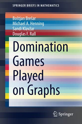 Domination Games Played On Graphs (Springerbriefs In Mathematics)