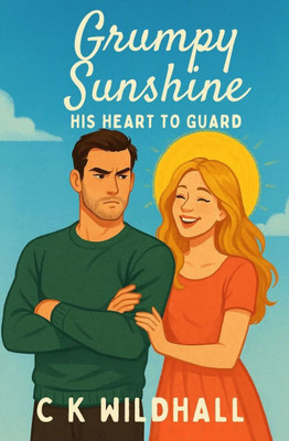 Grumpy Sunshine: His Heart to Guard