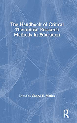 The Handbook Of Critical Theoretical Research Methods In Education