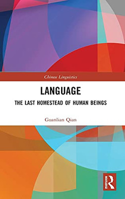 Language: The Last Homestead Of Human Beings (Chinese Linguistics)