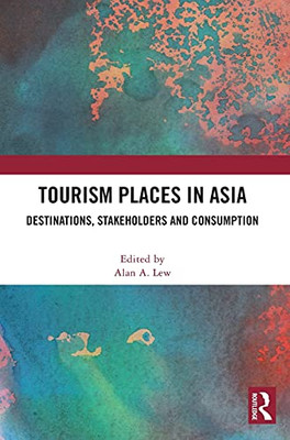 Tourism Places In Asia: Destinations, Stakeholders And Consumption