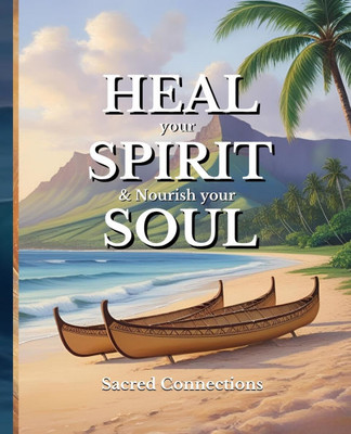 HEAL your SPIRIT & Nourish your SOUL: Sacred Connections