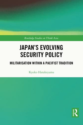 Japan'S Evolving Security Policy (Routledge Studies On Think Asia)