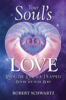 Your Soul'S Love: Living The Love You Planned Before You Were Born