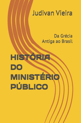 História Do Ministério Público: Da Grécia Antiga ao Brasil