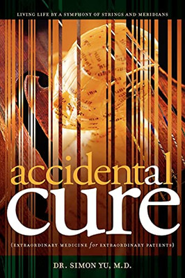 Accidental Cure: Extraordinary Medicine For Extraordinary Patients