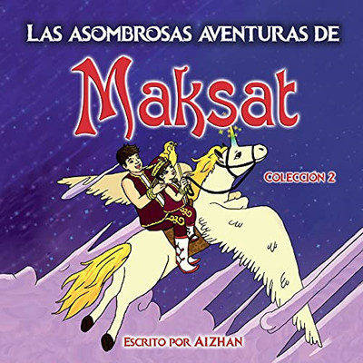 Las Asombrosas Aventuras De Maksat: Colecciã³N 2 (Spanish Edition)