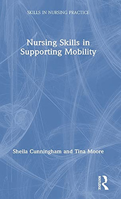 Nursing Skills In Supporting Mobility (Skills In Nursing Practice)