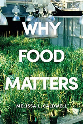 Why Food Matters: Critical Debates In Food Studies - 9781350011434