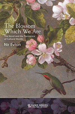 The Blossom Which We Are (Suny Series, Literature . . . In Theory)