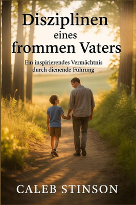 Disziplinen eines frommen Vaters: Ein inspiriere des Vermächtnis Durch die Ende Führung