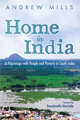 Home In India: A Pilgrimage With People And Poverty In South India
