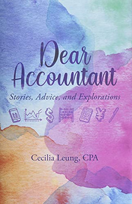 Dear Accountant: Stories, Advice, And Explorations - 9781544521145