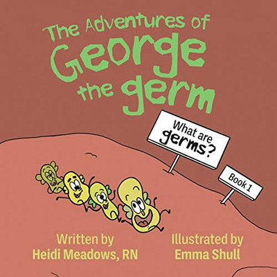The Adventures Of George The Germ: What Are Germs? - 9781645382157