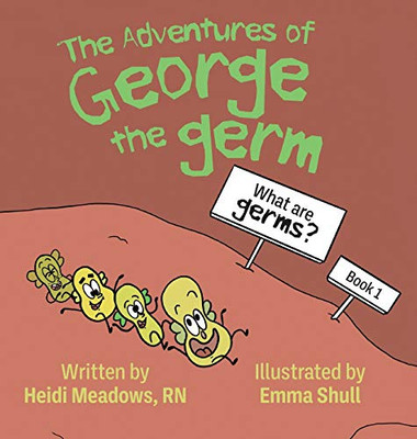 The Adventures Of George The Germ: What Are Germs? - 9781645382379