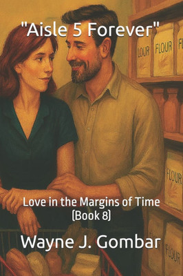 ""Aisle 5 Forever"": Love in the Margins of Time (Book 8)