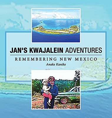 Jan'S Kwajalein Adventures: Remembering New Mexico - 9781665528085