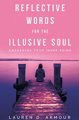 Reflective Words For The Illusive Soul: Awakening Your Inner Being