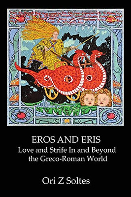 Eros And Eris: Love And Strife In And Beyond The Greco-Roman World