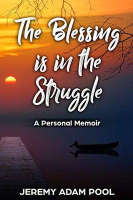 The Blessing Is In The Struggle: A Personal Memoir - 9781736699591