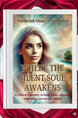 Where The Silent Soul Awakens: A reflective journey to inner peace, spiritual awakening, and sacred wisdom