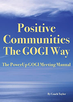 Positive Communities The Gogi Way: The Powerup Gogi Meeting Manual