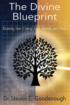 The Divine Blueprint: Restoring Your View of God, Yourself, and Others
