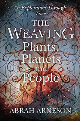 The Weaving: Plants, Planets And People: Explorations Through Time