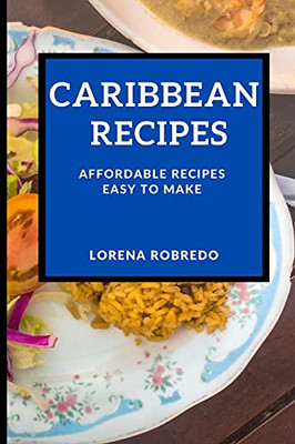 Caribbean Recipes: Affordable Recipes Easy To Make - 9781802909555