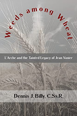 Weeds Among Wheat: L’Arche And The Tainted Legacy Of Jean Vanier