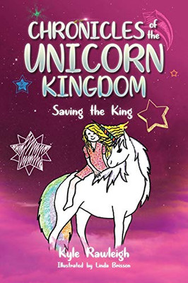 Chronicles Of The Unicorn Kingdom: Saving The King - 9781953300447