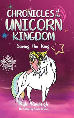 Chronicles Of The Unicorn Kingdom: Saving The King - 9781953300454