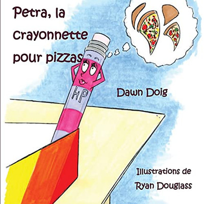 Petra, La Crayonnette Pour Pizzas (French Edition) - 9781954868410
