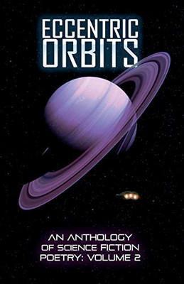 Eccentric Orbits: An Anthology Of Science Fiction Poetry, Volume 2