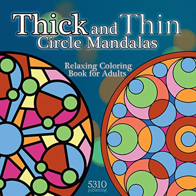 Thick And Thin Circle Mandalas - Relaxing Coloring Book For Adults