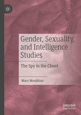 Gender, Sexuality, And Intelligence Studies: The Spy In The Closet