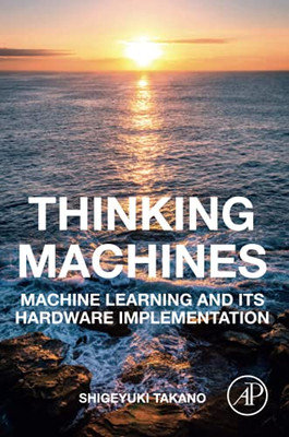 Thinking Machines: Machine Learning And Its Hardware Implementation