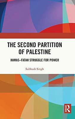 The Second Partition Of Palestine: Hamas–Fatah Struggle For Power