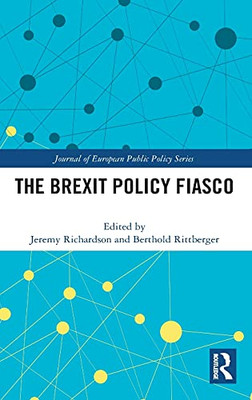 The Brexit Policy Fiasco (Journal Of European Public Policy Series)