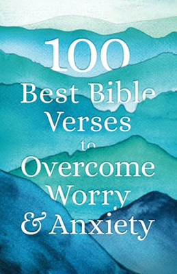 100 Best Bible Verses To Overcome Worry And Anxiety - 9780764238383