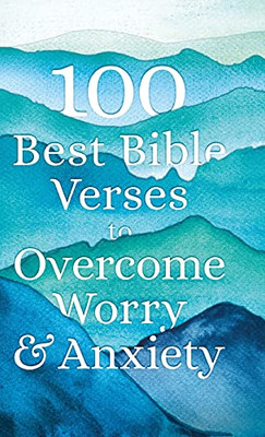 100 Best Bible Verses To Overcome Worry And Anxiety - 9780764239052